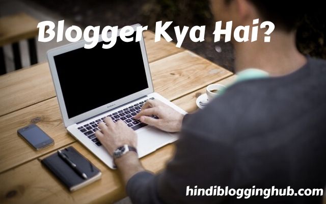 Blogger Kya Hai?